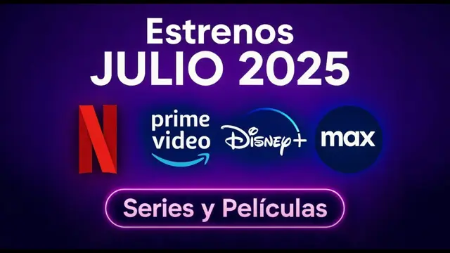 🔥No te pierdas los estrenos más épicos de julio 2025 🎬✨